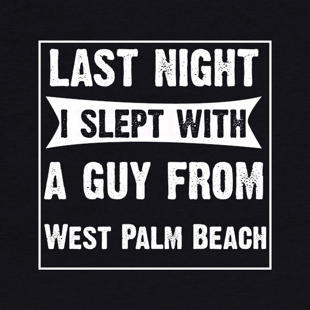 Last Night Slept With A Guy From West Palm Beach by CoolApparelShop